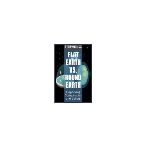 Flat Earth Vs. Round Earth