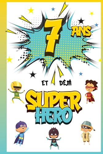 7 Ans Et Déjà Super Héro: Journal Intime Garçon 7 Ans, Carnet De Notes Et Dessins, Idée Cadeau D'anniversaire Pour Un Enfant De 7 Ans, Cahier Pour Écrire Et Dessiner