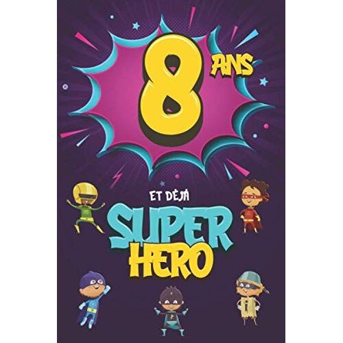 8 Ans Et Déjà Super Héro: Journal Intime Garçon 8 Ans, Carnet De Notes Et Dessins, Idée Cadeau D'anniversaire Pour Un Enfant De 8 Ans, Cahier Pour Écrire Et Dessiner