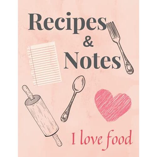 Recipes & Notes I Love Food: Food Cookbook Design, 100 Blank Recipe To Write In, Best Gift, Document All Your Special Recipes And Notes For Your Favorite