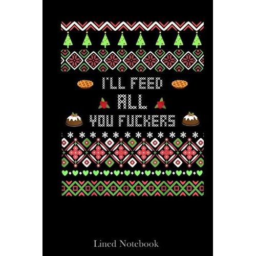 Christmas Dad Joke I'll Feed All You Fuckers Xmas Funny Gift Lined Notebook: Chef Notebook, Chef Journal Notebook For Men, Chefs Notebook Recipe Journal Lined Notebook 120 Pages 6x9" Father Day's Gift
