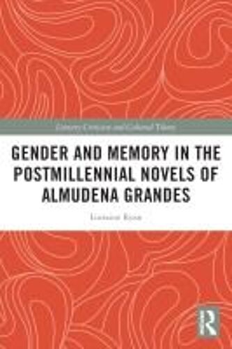 Gender And Memory In The Postmillennial Novels Of Almudena Grandes