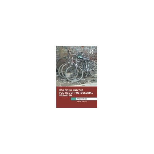 Neo Delhi And The Politics Of Postcolonial Urbanism