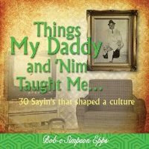 Things My Daddy And Nim Taught Me