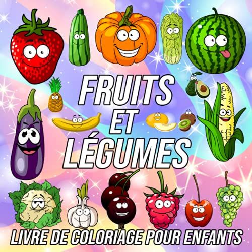 Fruits Et Légumes Livre De Coloriage Pour Enfants: Des Pages À Colorier Amusantes, Mignonnes Et Uniques Pour Filles Et Garçons Avec De Beaux Dessins ... Banane, Aubergine, Carotte Et Plus Encore !