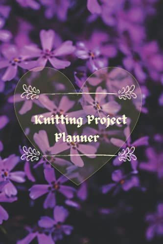 Knitting Project Planner: Knitting Journal, Record Patterns , Sketch Designs, A Log Book For Up To 50 Knitting Projects, Keep Track Of Yarns And ... 9 Inches), Knitting Notebook With Graph Paper
