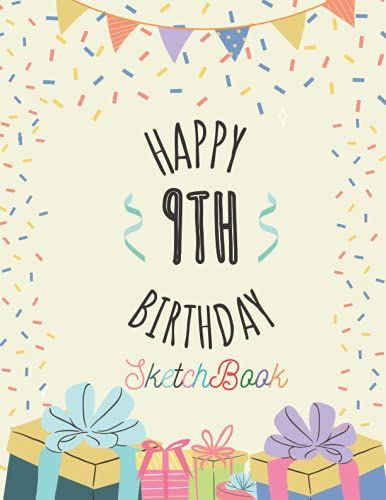 Happy 9th Birthday Sketchbook: 9 Year Old Gift Ideas Drawing Pad For Kids Blank Sketch Book For Writing Doodling Sketching | Doodle Art For Boys & ... | Cute Cover | Perfect Size 8.5"X11"