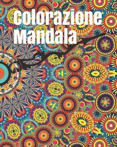 Colorazione Mandala: 100 Mandala Antistress Per Il Rilassamento Degli Adulti
