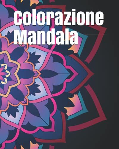 Colorazione Mandala: 100 Mandala Antistress Per Il Rilassamento Degli Adulti