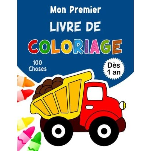 Mon Premier Livre De Coloriage Dès 1 An: 100 Dessins Uniques Et Simples À Colorier Pour Filles Et Garçons De 1 À 4 Ans (Livre De Coloriage Mignon Pour Enfants Et Bébés À Partir De 12 Mois)