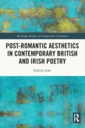 Post-Romantic Aesthetics In Contemporary British And Irish Poetry
