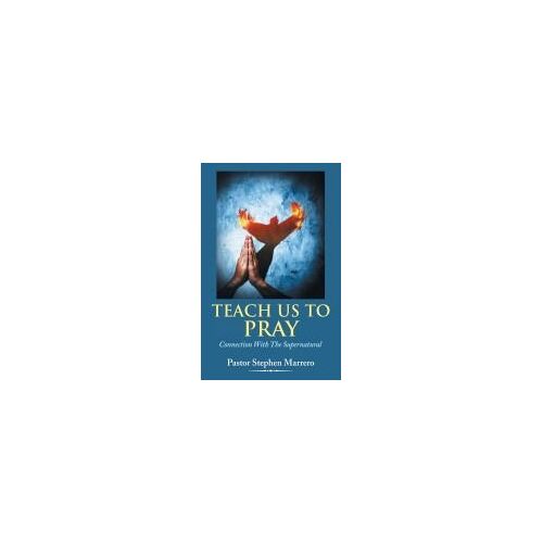 Teach Us To Pray: Connection With The Supernatural