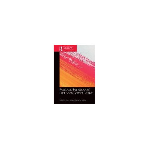 Routledge Handbook Of East Asian Gender Studies