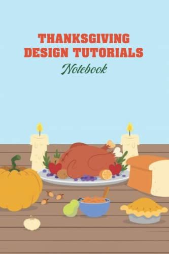 Thanksgiving Design Tutorials Notebook: Notebook|Journal| Diary/ Lined - Size 6x9 Inches 100 Pages