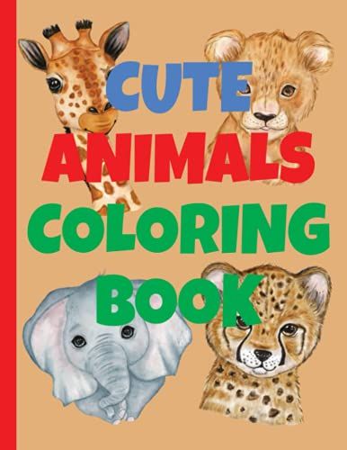Cute Animals Coloring Book: A Coloring Book Featuring 31 Incredibly Cute And Lovable Animals