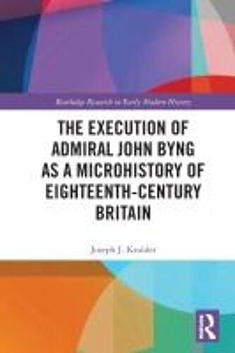 The Execution Of Admiral John Byng As A Microhistory Of Eighteenth-Century Britain