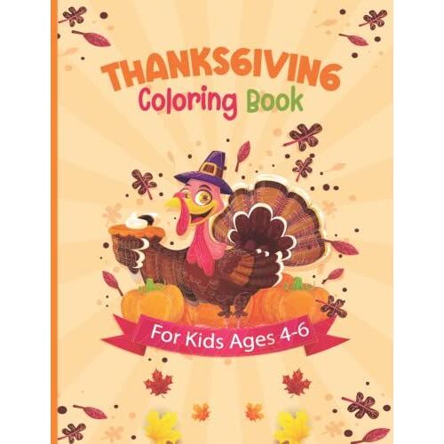 Thanksgiving Coloring Book For Kids Ages 4-6: Easy Thanksgiving Coloring Pages For Kids | Beautiful Coloring Designs Animal, Pumpkins, Childs, Turkeys And Much More