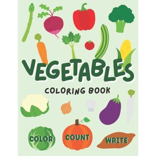 Vegetables Coloring Book: Color Count Write About Veggies For Kids