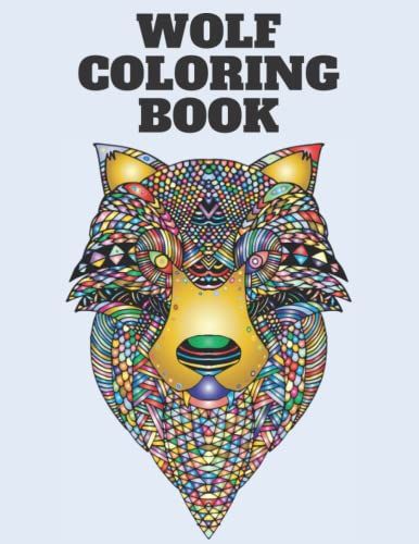 Wolf Coloring Book: 25 Illustrations 50 Pages. Large Format 8.* 11 In: Wolf Designs & Patterns (Wolf, Howl, Howling Wolf, Wolves Coloring Book)