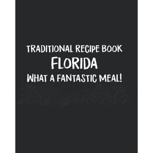 Traditional Recipe Book Florida: Blank Recipe Journal To Write In For Women, Food Cookbook Design, Document All Your Special Recipes And Notes