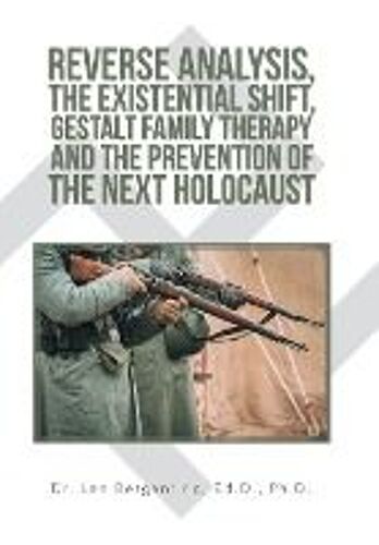 Reverse Analysis, The Existential Shift, Gestalt Family Therapy And The Prevention Of The Next Holocaust
