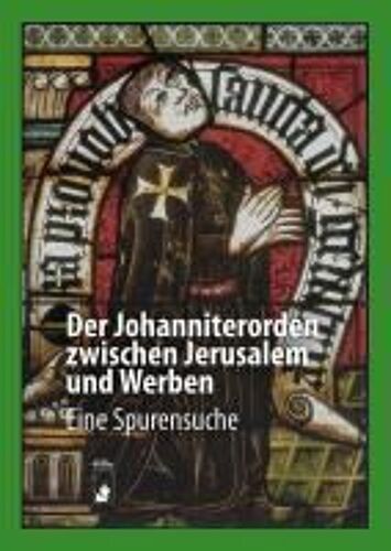 Der Johanniterorden Zwischen Jerusalem Und Werben