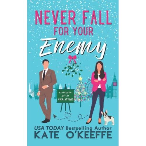 Never Fall For Your Enemy (Especially Not At Christmas): A Laugh-Out-Loud Sweet Romantic Comedy