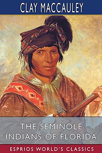 The Seminole Indians Of Florida (Esprios Classics)