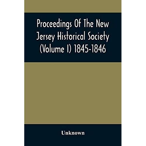 Proceedings Of The New Jersey Historical Society (Volume I) 1845-1846