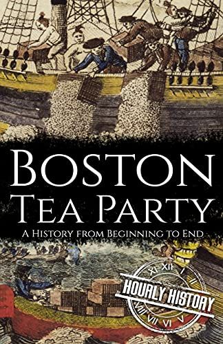 Boston Tea Party: A History From Beginning To End