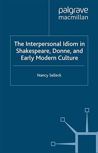The Interpersonal Idiom In Shakespeare, Donne, And Early Modern Culture