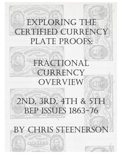 Exploring The Certified Currency Plate Proofs: Fractional Currency Overview - 2nd, 3rd, 4th & 5th Bep Issues - 1863-1876