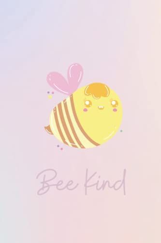 Bee Kind: Bumble Be Notebook Cute Kawaii Bee Kind Notebook
