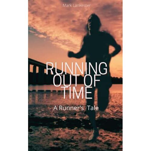 Running Out Of Time: A Runner's Tale