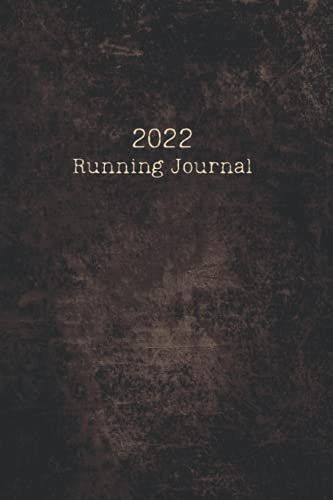 2022 Running Journal: Track Your Daily Runs, Races, Goals And Achievements. Log For 52 Weeks. Improve Fitness And Performance. Start Anytime. Get Fit In 2022!