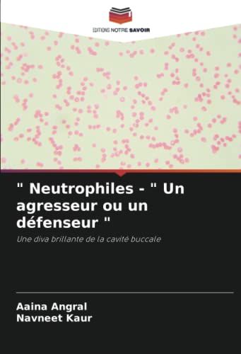 Neutrophiles - " Un Agresseur Ou Un Défenseur