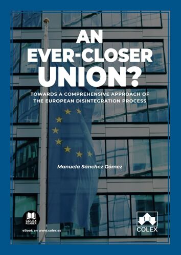 An Ever-Closer Union?: Towards A Comprehensive Approach Of The European Disintegration Process (Monografía)