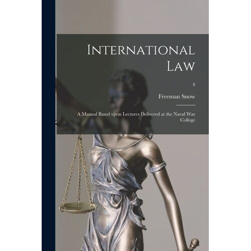 International Law: A Manual Based Upon Lectures Delivered At The Naval War College; 4