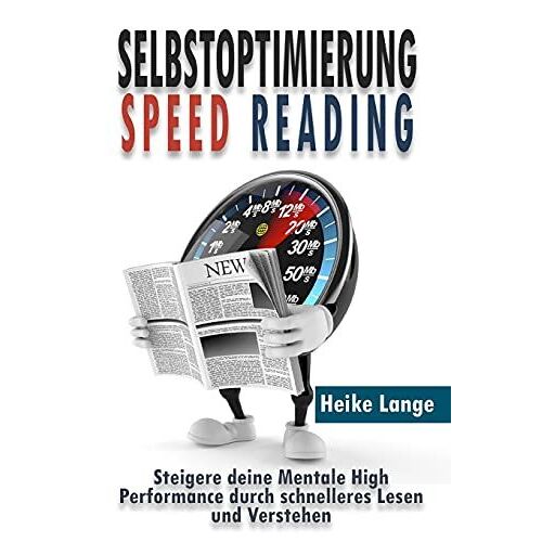 Selbstoptimierung Speed Reading: Steigere Deine Mentale High Performance Durch Schnelleres Lesen Und Verstehen