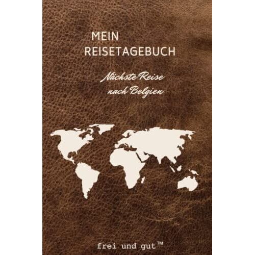 Reise-Tagebuch / Reise-Journal Für Reise Nach Belgien [Praktisches Din A5 Reisetagebuch Notizbuch Zum Ausfüllen]: Das Urlaubs-Tagebuch Für Die Perfekte Reise
