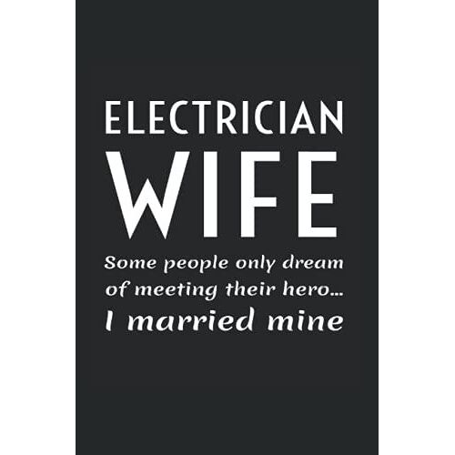 Electrician Wife Some People Only Dream Of Meeting Their Hero... I Married Mine.: Wide Ruled Notebook For Wives Of Electricians