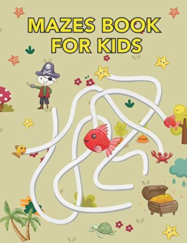 Mazes Book For Kids: Activity Book For Kids Which Help Kids Improve Their Skill Set, Be It Mentally Or Physically.