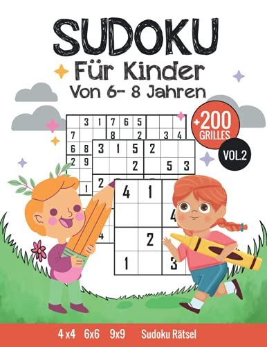 Sudoku Für Kinder Von 6-8 Jahren: 200 Sudokus Für Kinder Von 6-8 Jahren, Mit Anleitungen Und Lösungen, 4x4-6x6-9x9, Merkfähigkeit Und Logisches Denken Verbessern Großdruck, Vol.2