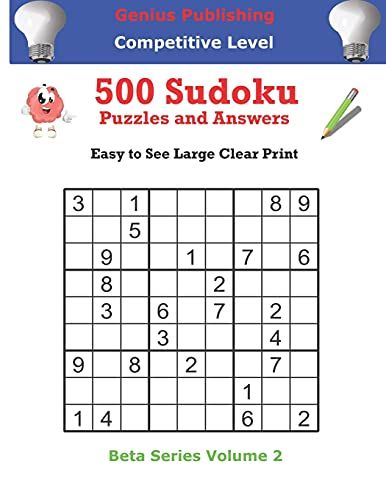 Genius Publishing 500 Competitive Sudoku Puzzles And Answers Volume 2: Easy To See Large Clear Print Sudoku Puzzles (5 Books Of 500 Sudoku Puzzles ... To Championship. Beta Series Volume 2)