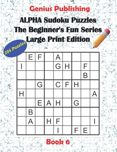 Alpha Sudoku Puzzles - The Beginner Fun Series - 204 Large Print Puzzles - Book 6: Over 200 Alpha Sudoku Puzzles - Hours Of Fun For Kids, Adults And Seniors