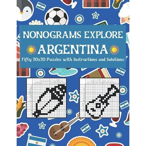 Nonograms Explore Argentina: Fifty 20x20 Puzzles With Instructions And Solutions