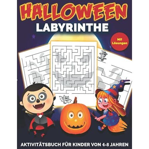 Halloween Labyrinthe: Aktivitã¿Tsbuch Fã¿R Kinder Von 4-8 Jahren Mit Lã¶Sungen Keine Langeweile Mehr Mit Aufregenden Halloween-Labyrinthen