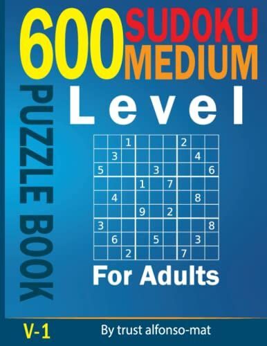 Medium 600 Sudoku Puzzles Book For Adults: Sudoku Puzzle With Only One Level Of The Medium, For Adults, Seniors, And Teens, Sudoku Problems Is An ... To Improve Your Brain, With Solution (V01)