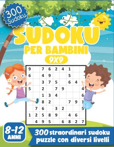 Sudoku Per Bambini 8-12 Anni 9x9: 300 Griglie Puzzle 9x9 Dal Livello Facile Al Livello Molto Difficile | Istruzioni E Soluzioni Incluse | Migliora Le Capacitã Logiche Dei Tuoi Bambini