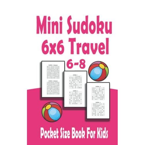 Mini Sudoku 6x6 Travel Pocket Size Book For Kids 6-8: In This Book, We Present To You A Set Of Sudoku Pages, A Gift For Kids, Also You Can Give This Book As A Gift For Everyone From Your Family